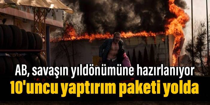 AB savaşın yıldönümüne hazırlanıyor: 10'uncu yaptırım paketi yolda