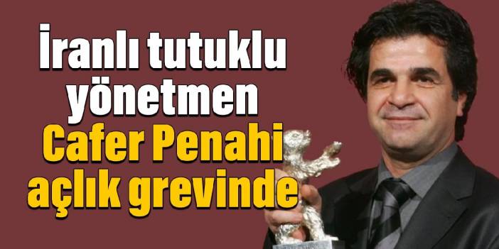 İranlı tutuklu yönetmen Cafer Penahi açlık grevinde