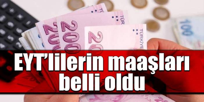 EYT'lilerin maaşları belli oldu