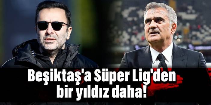 Beşiktaş'a Süper Lig'den bir yıldız daha!