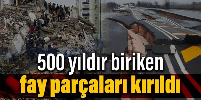 500 yıldır biriken fay parçaları kırıldı