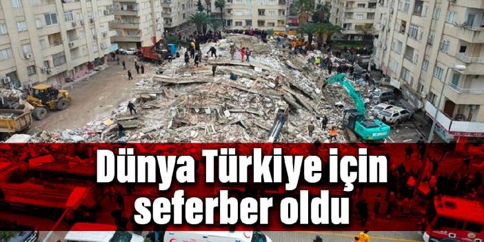 Dünya Türkiye için seferber oldu