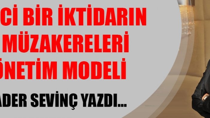 Kader Sevinç yazdı..."İlerici bir iktidarın AB müzakereleri yönetim modeli"