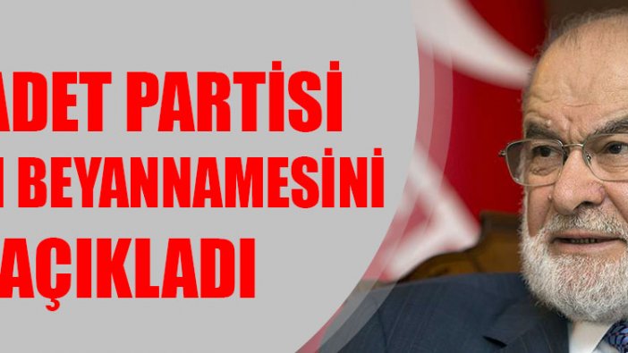 Saadet Partisi seçim beyannamesini açıkladı