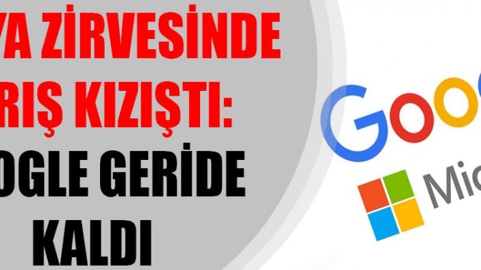 Dünya zirvesinde yarış kızıştı: Google geride kaldı