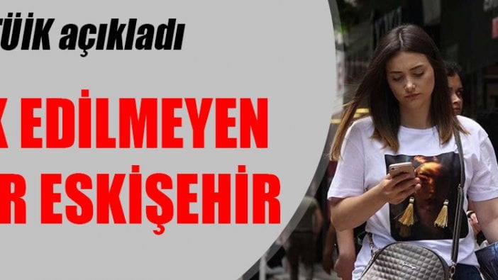 TÜİK açıkladı: Terk edilmeyen şehir Eskişehir