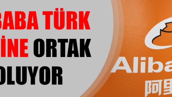 Alibaba Türk devine ortak oluyor