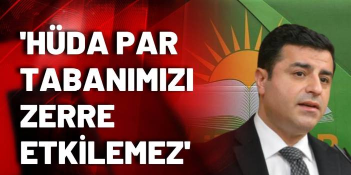 Selahattin Demirtaş: HÜDA PAR tabanımızı zerre etkilemez