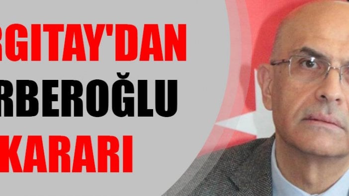 Yargıtay'ın Enis Berberoğlu kararı