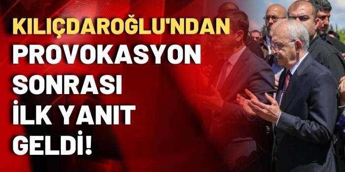 Kemal Kılıçdaroğlu'dan mezarlık provakasyonu sonrası ilk açıklama!