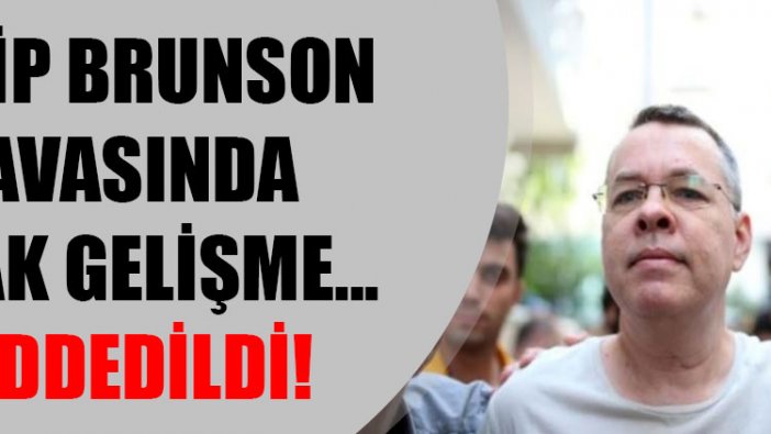 Brunson davasında flaş gelişme!