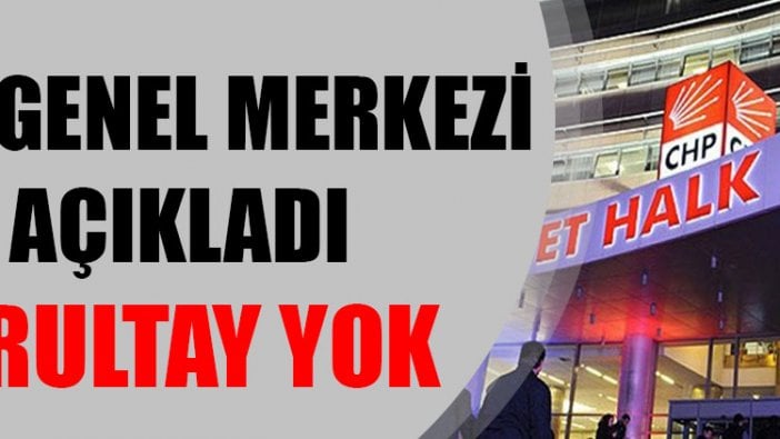 CHP Genel Merkezi: Kurultay yok