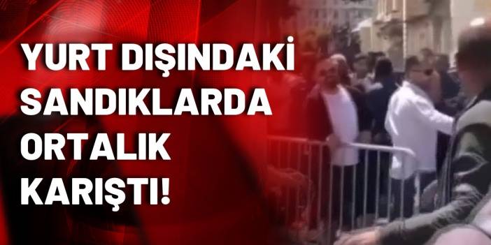 Yurt dışında oy rekoru kırıldı, sandıklar karıştı!