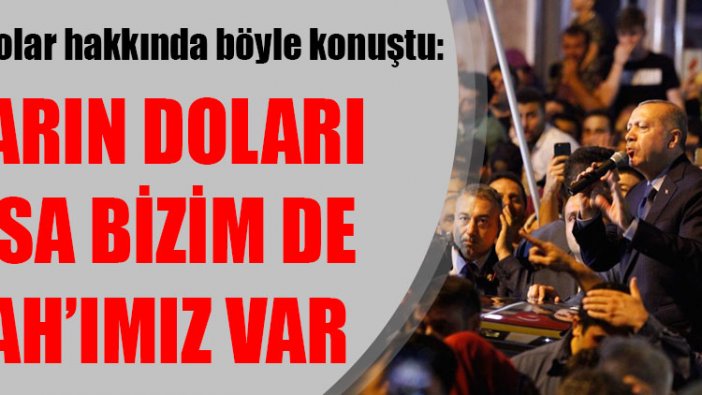 Erdoğan'dan dolar açıklaması: Onların doları varsa bizim de Allah'ımız var