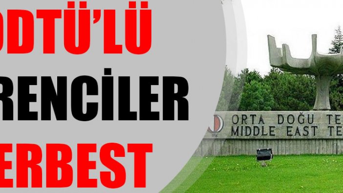 Tutuklanan ODTÜ'lü öğrenciler serbest bırakıldı