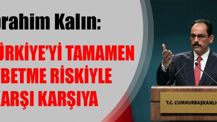 İbrahim Kalın: ABD, Türkiye’yi tamamen kaybetme riskiyle karşı karşıya