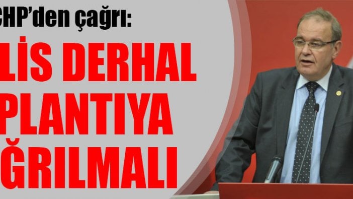 CHP Sözcüsü Öztrak: Meclis derhal toplantıya çağrılmalı