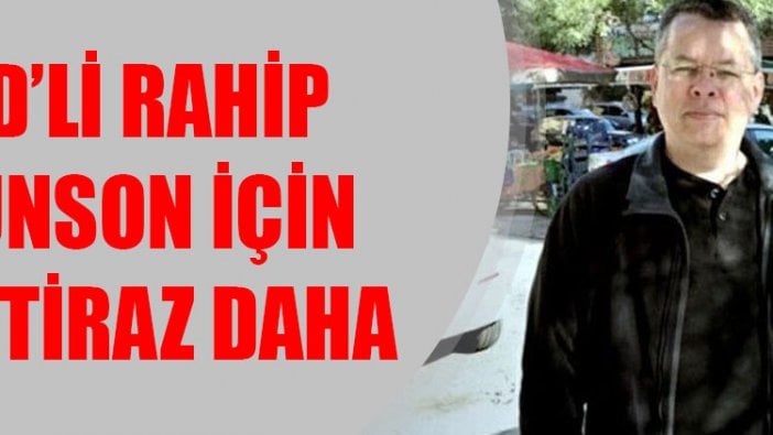 ABD’li rahip Brunson için bir itiraz daha