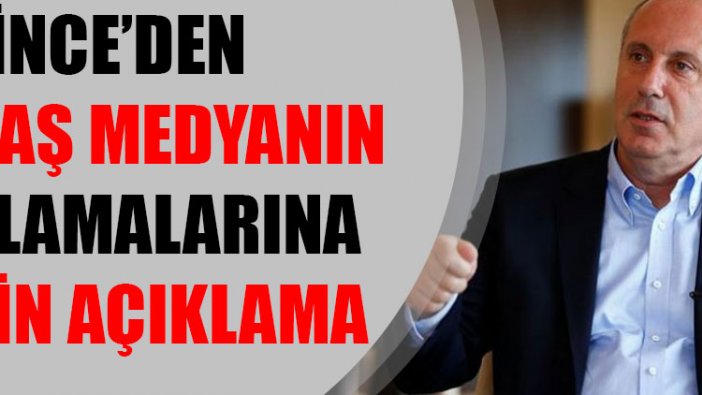 İnce'den yandaş medyanın suçlamalarına ilişkin açıklama