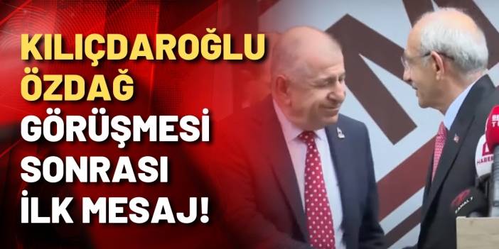 Kemal Kılıçdaroğlu ve Ümit Özdağ'dan mesaj: Verimli bir toplantı yaptık!