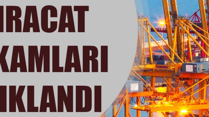 İhracat rakamları açıklandı