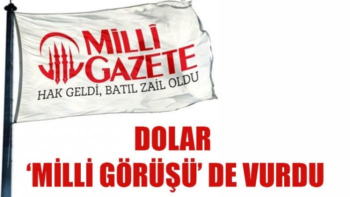 Dolar Milli Görüş’ü de vurdu