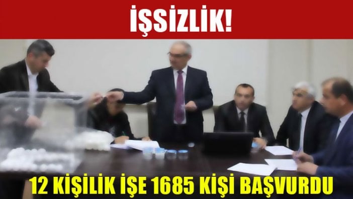 12 kişilik işe 1685 kişi başvurdu