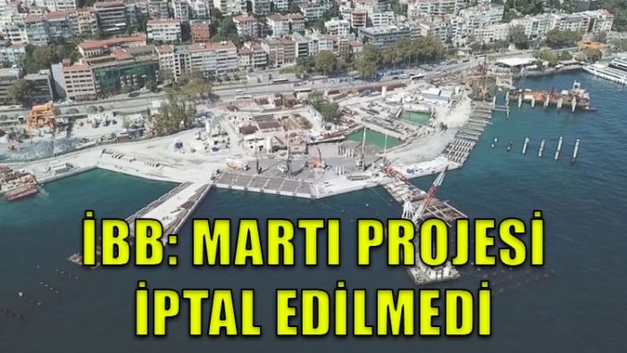 İBB: Martı Projesi iptal edilmedi