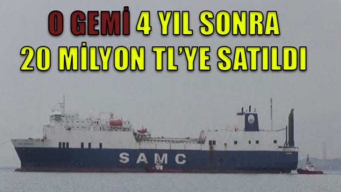 Hacizli gemi, 4 yıl sonra 20 milyon liraya satıldı