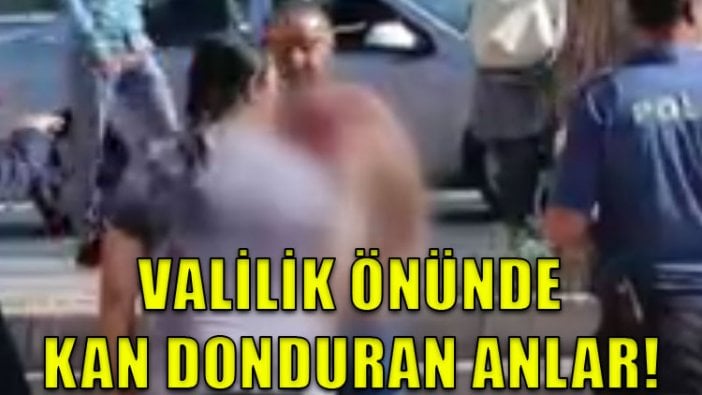 Valilik önünde kan donduran anlar!