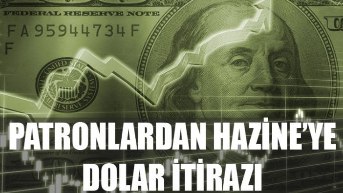 Patronlardan Hazine'ye dolar itirazı