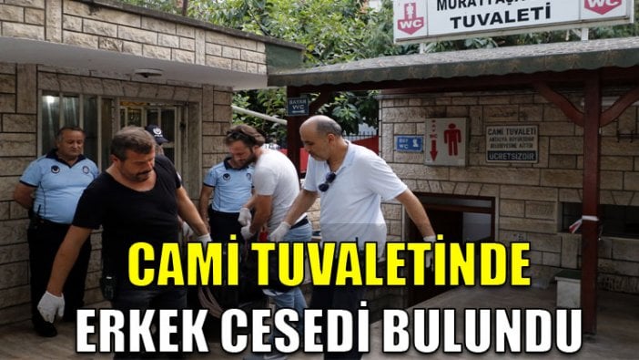 Cami tuvaletinde erkek cesedi bulundu