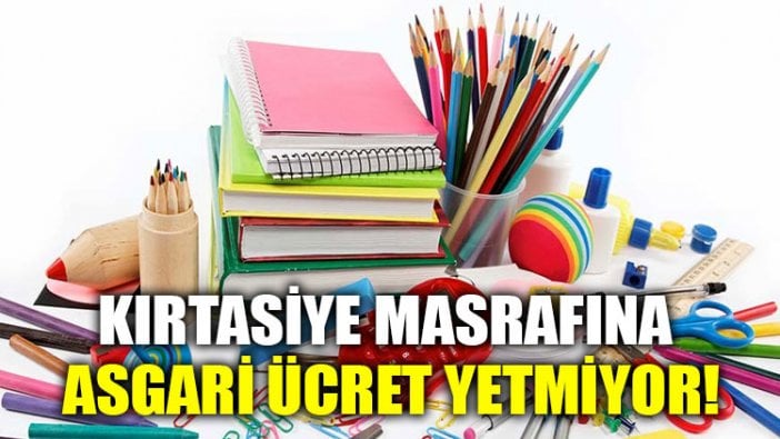 Kırtasiye masrafına asgari ücret yetmiyor!