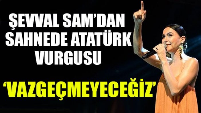 Şevval Sam'dan sahneden Atatürk vurgusu