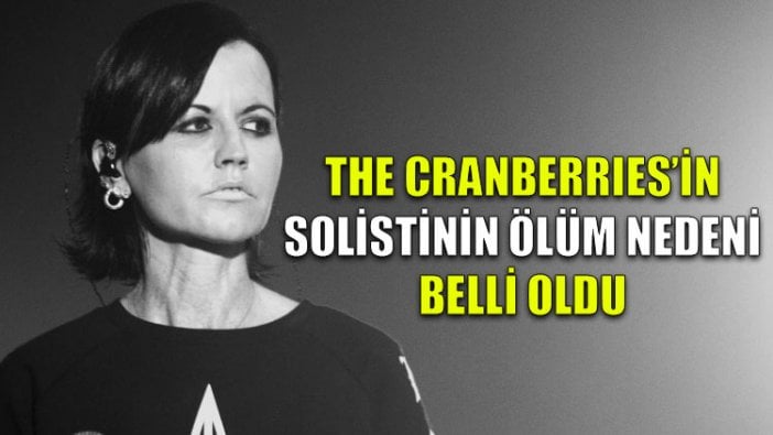 Cranberries'in solisti Dolores O'Riordan'ın ölüm nedeni belli oldu