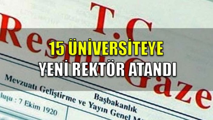 15 üniversiteye yeni rektör atandı