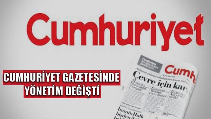 Cumhuriyet gazetesinde yönetim değişti