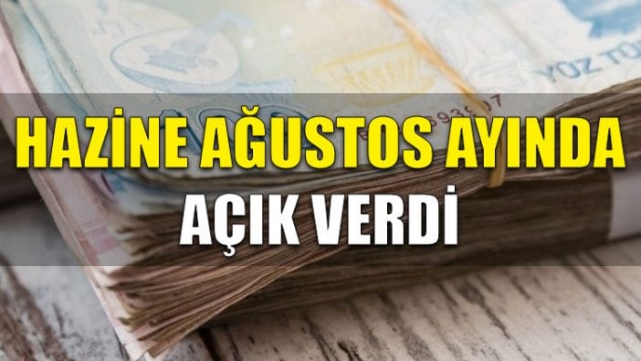 Hazine Ağustos ayında açık verdi