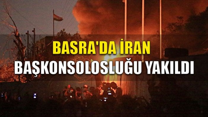 Basra'da İran Başkonsolosluğu yakıldı