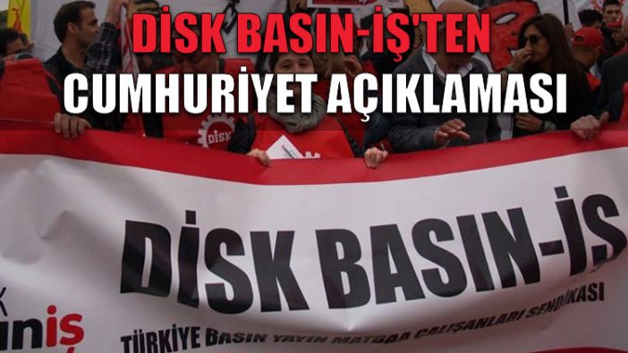 DİSK Basın-İş'ten Cumhuriyet açıklaması: Sonunda başardılar, çok sevdikleri koltuklarına oturdular