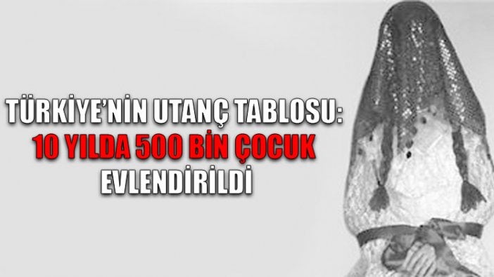 Türkiye'nin utanç tablosu: 10 yılda 500 bin çocuk evlendirildi