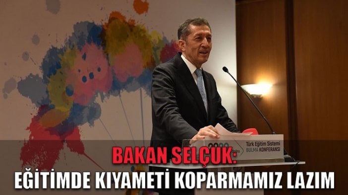 Bakan Selçuk: Eğitimde kıyameti koparmamız lazım