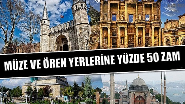 Müze ve ören yerlerine yüzde 50 zam