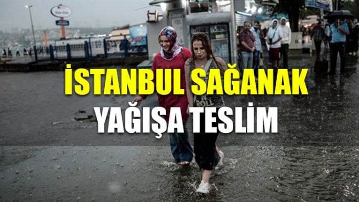 İstanbul sağanak yağışa teslim