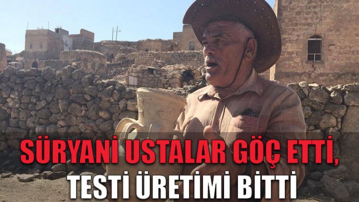 Süryani ustalar göç etti, testi üretimi bitti