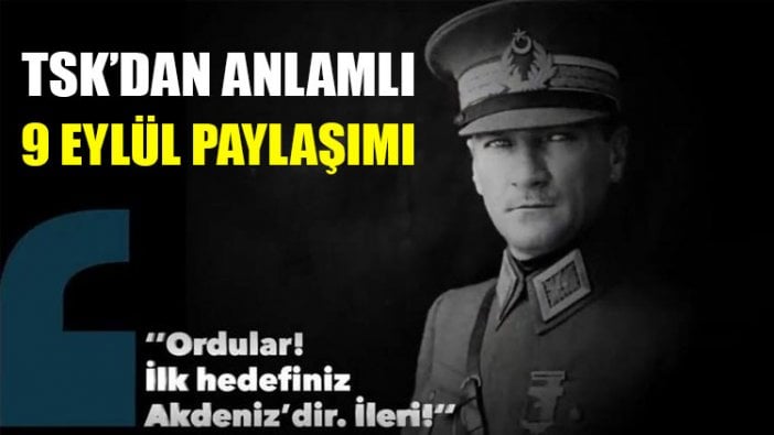 TSK’dan anlamlı 9 Eylül paylaşımı