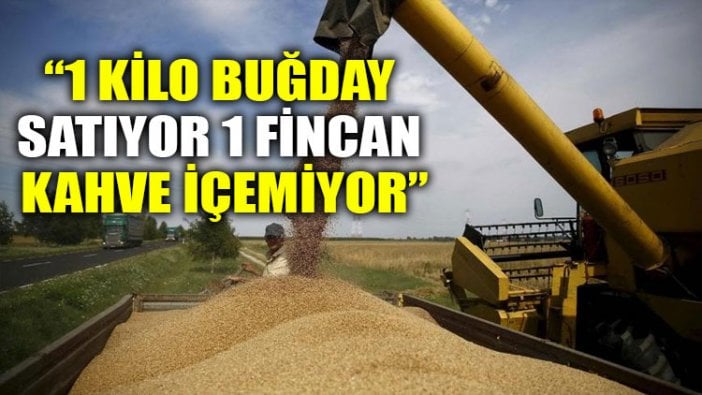 "1 kilo buğday satıyor 1 fincan kahve içemiyor"