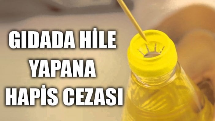 Gıdada hile yapana hapis cezası