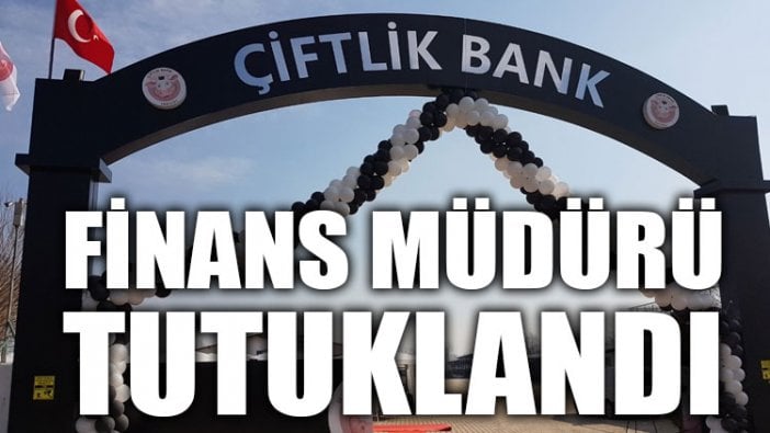 Çiftlikbank’ın finans müdürü tutuklandı