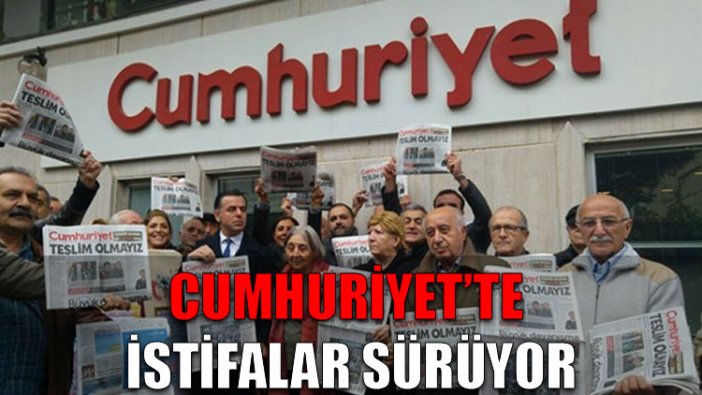 Cumhuriyet'te istifalar sürüyor!